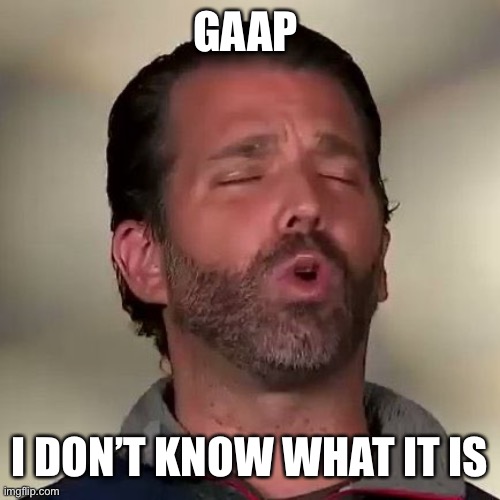 Donald Trump Jr., Don Jr., Cocaine | GAAP I DON’T KNOW WHAT IT IS | image tagged in donald trump jr don jr cocaine | made w/ Imgflip meme maker