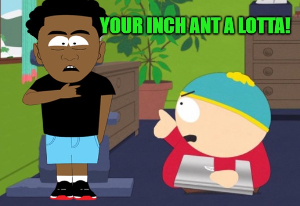 finger pointing | YOUR INCH ANT A LOTTA! | image tagged in finger pointing | made w/ Imgflip meme maker