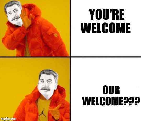 Grammar doesn't matter in the Soviet union | YOU'RE WELCOME; OUR WELCOME??? | image tagged in stalin hotline,grammar,communism,jpfan102504 | made w/ Imgflip meme maker