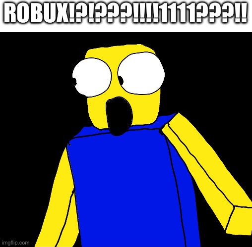 I drew what do y'all think | ROBUX!?!???!!!!1111???!! | image tagged in roblox | made w/ Imgflip meme maker