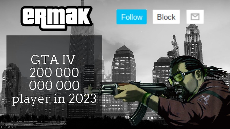 GTA IV player in 2023 | GTA IV 
200 000 000 000
player in 2023 | image tagged in ermak's gta iv template | made w/ Imgflip meme maker