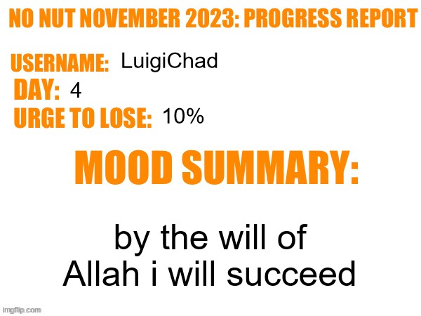 No Nut November 2023 Progress Report | LuigiChad; 4; 10%; by the will of Allah i will succeed | image tagged in no nut november 2023 progress report | made w/ Imgflip meme maker