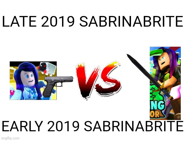 Who is in my movie | LATE 2019 SABRINABRITE; EARLY 2019 SABRINABRITE | image tagged in roblox | made w/ Imgflip meme maker