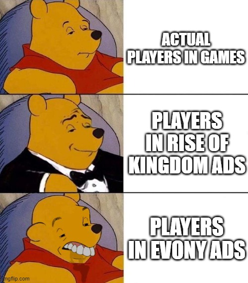 Try tell me how this ain't cap. I'll wait! | ACTUAL PLAYERS IN GAMES; PLAYERS IN RISE OF KINGDOM ADS; PLAYERS IN EVONY ADS | image tagged in best better blurst | made w/ Imgflip meme maker