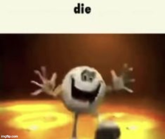 Die | image tagged in die you bitchass mf,memes,funny | made w/ Imgflip meme maker