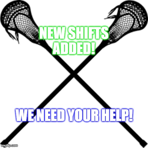lacrosse volunteers | NEW SHIFTS 
ADDED! WE NEED YOUR HELP! | image tagged in lacrosse | made w/ Imgflip meme maker