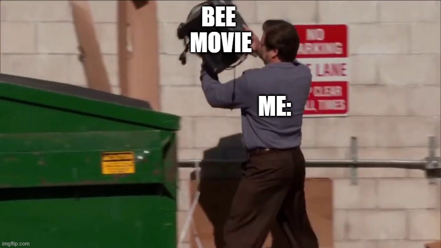 BEES | BEE 
MOVIE; ME: | image tagged in ron swanson throws the computer | made w/ Imgflip meme maker