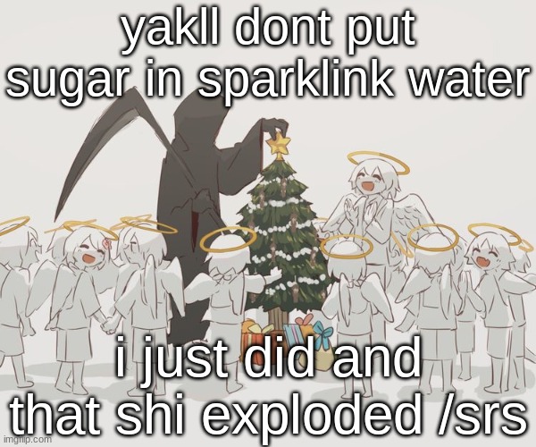 Avogado6 | yakll dont put sugar in sparklink water; i just did and that shi exploded /srs | image tagged in avogado6 | made w/ Imgflip meme maker