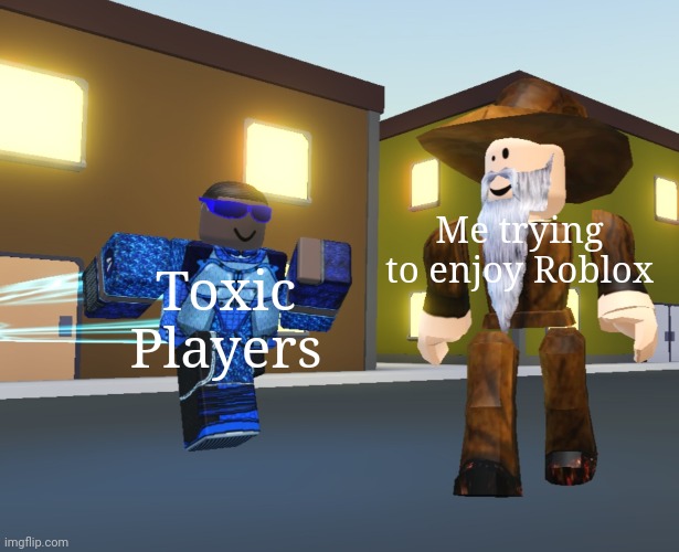 It's a template now | Me trying to enjoy Roblox; Toxic Players | image tagged in a-train coming to kick my ass | made w/ Imgflip meme maker