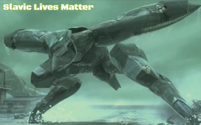 Angry Metal Gear RAY | Slavic Lives Matter | image tagged in angry metal gear ray,slavic,russo-ukrainian war | made w/ Imgflip meme maker