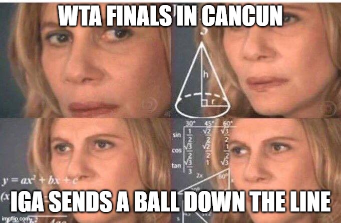 IGA Świątek playing in CANCUN | WTA FINALS IN CANCUN; IGA SENDS A BALL DOWN THE LINE | image tagged in math lady/confused lady,tennis,wind | made w/ Imgflip meme maker