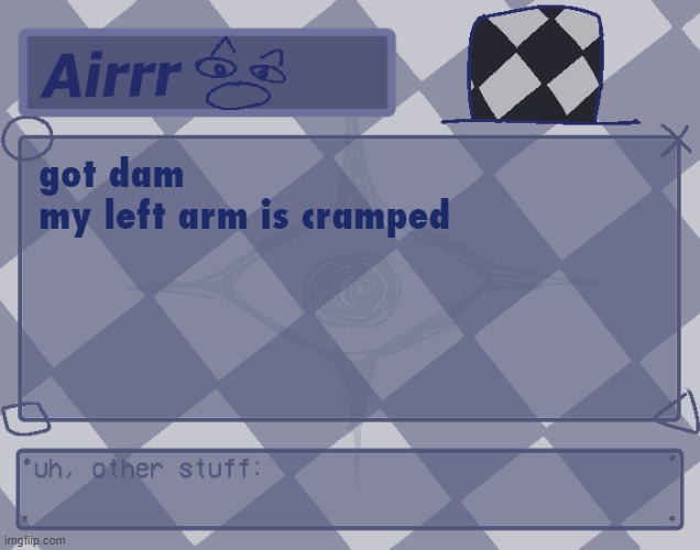 hyeea owiee | got dam 
my left arm is cramped | made w/ Imgflip meme maker