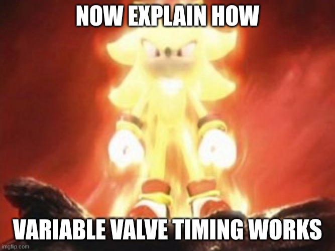 Now Draw Her | NOW EXPLAIN HOW VARIABLE VALVE TIMING WORKS | image tagged in now draw her | made w/ Imgflip meme maker