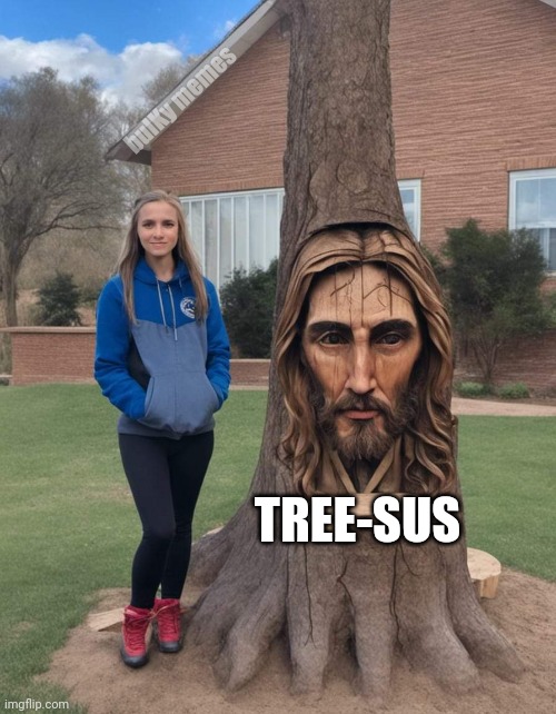 Tree Jesus | bulKy memes; TREE-SUS | image tagged in jesus,smiling jesus,tree | made w/ Imgflip meme maker