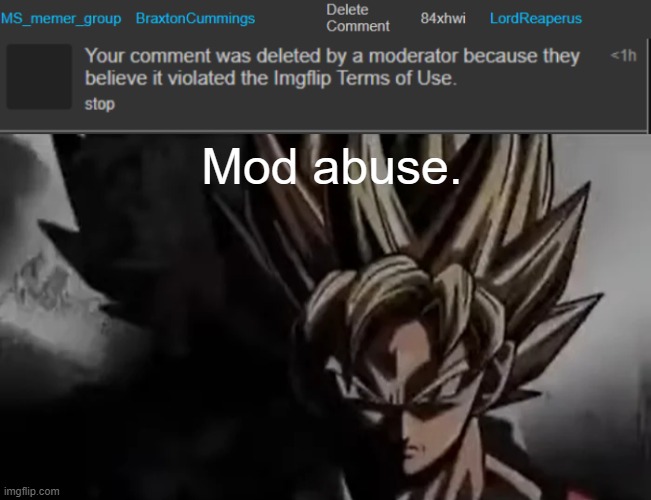 context: he posted fnf sonic exe, and i told him to stop. he deleted my comment. | Mod abuse. | image tagged in goku staring | made w/ Imgflip meme maker
