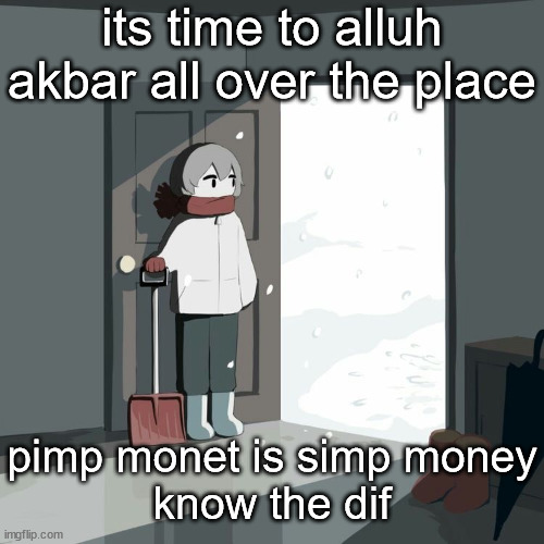 Avogado6 | its time to alluh akbar all over the place; pimp monet is simp money
know the dif | image tagged in avogado6 | made w/ Imgflip meme maker