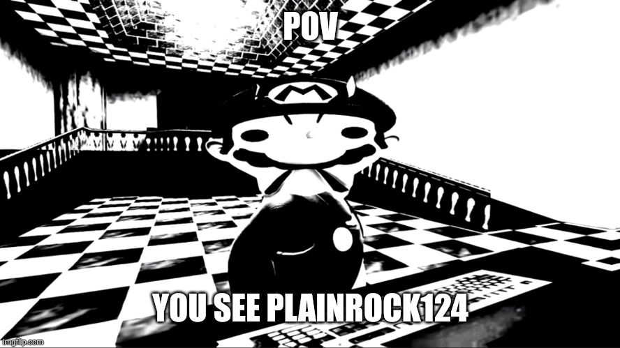 Very angry mario | POV; YOU SEE PLAINROCK124 | image tagged in very angry mario | made w/ Imgflip meme maker