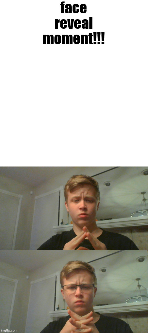face reveal moment!!! | made w/ Imgflip meme maker