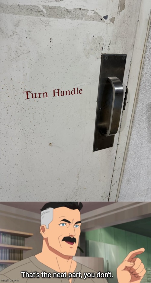 Can't turn the handle, smh | That's the neat part, you don't. | image tagged in that's the neat part you don't,door,handle,you had one job,memes,turn | made w/ Imgflip meme maker