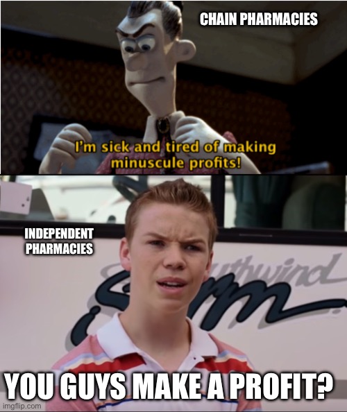 Pharmacist plight | CHAIN PHARMACIES; INDEPENDENT PHARMACIES; YOU GUYS MAKE A PROFIT? | image tagged in you guys are getting paid | made w/ Imgflip meme maker