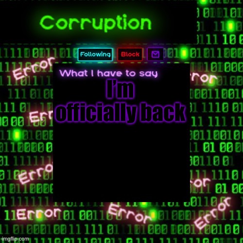 You thought you could escape | I’m officially back | image tagged in corruption 2 | made w/ Imgflip meme maker