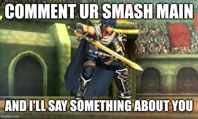 Ike Smash Bros 3DS | COMMENT UR SMASH MAIN; AND I'LL SAY SOMETHING ABOUT YOU | image tagged in ike smash bros 3ds,super smash bros,interactive,yes | made w/ Imgflip meme maker