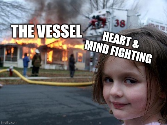 And here we have The Cacophony section of Chonny’s Charming Chaos Compendium | THE VESSEL; HEART & MIND FIGHTING | image tagged in memes,disaster girl | made w/ Imgflip meme maker