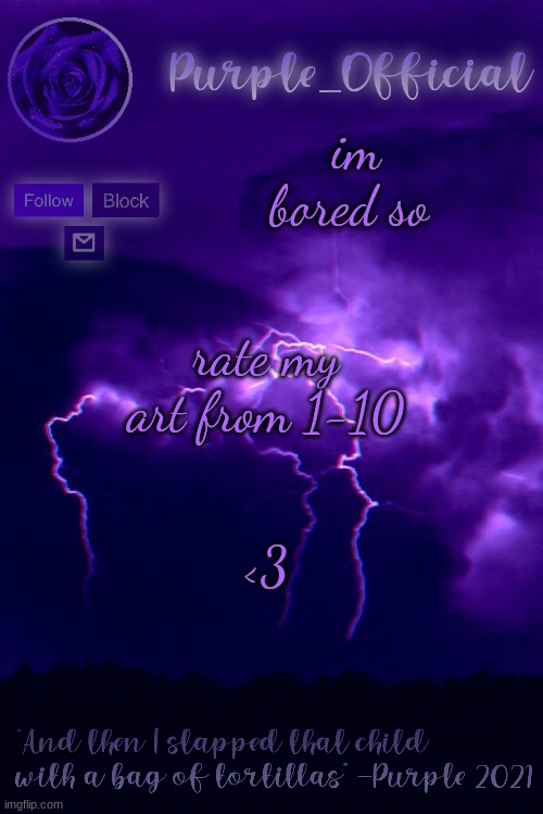 Purple's Announcement 2 | im bored so; rate my art from 1-10; <3 | image tagged in purple's announcement 2 | made w/ Imgflip meme maker