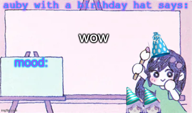 guess what happened | wow | image tagged in auby with a bday hat | made w/ Imgflip meme maker