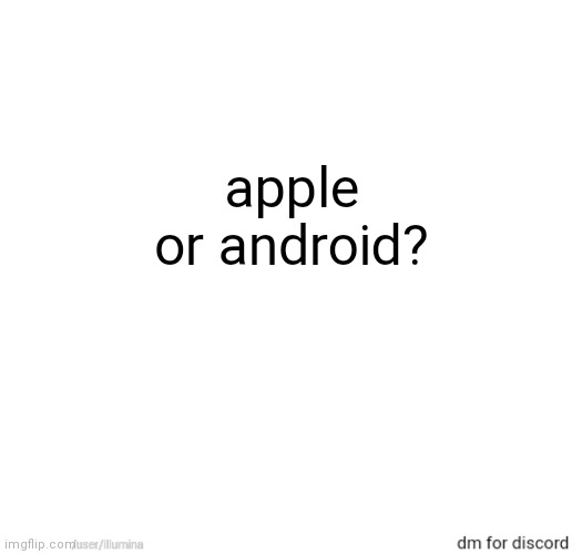apple or android? | made w/ Imgflip meme maker