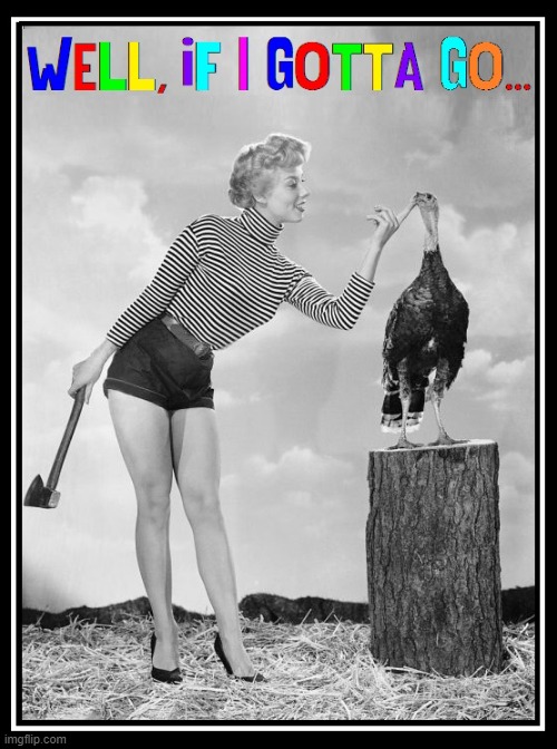 This Turkey wishes U  Flippers a Happy Thanksgiving | image tagged in vince vance,memes,marilyn monroe,turkey,happy thanksgiving,hatchet | made w/ Imgflip meme maker