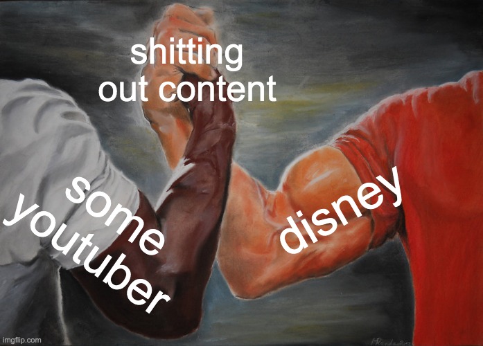 Epic Handshake | shitting out content; disney; some youtuber | image tagged in memes,epic handshake | made w/ Imgflip meme maker