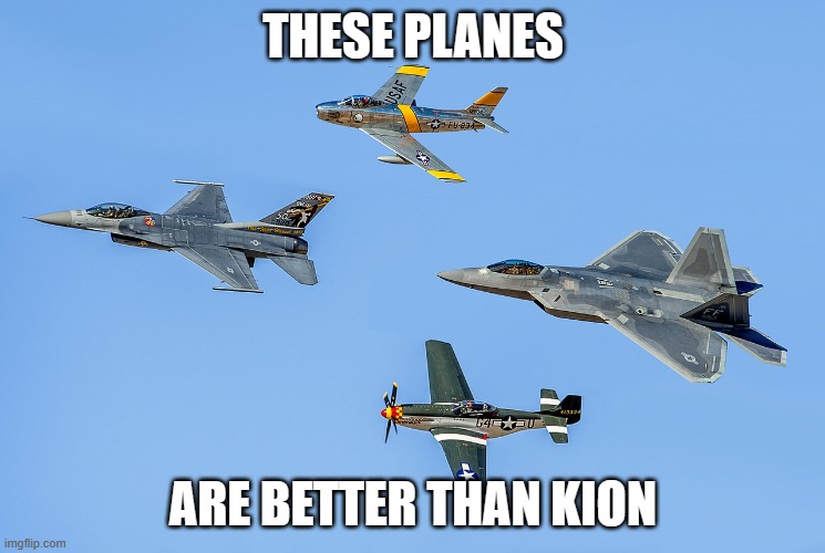 Military planes | THESE PLANES; ARE BETTER THAN KION | image tagged in military planes | made w/ Imgflip meme maker