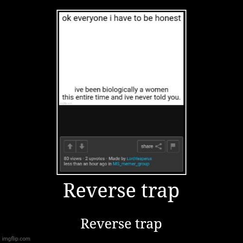 Reverse trap | Reverse trap | image tagged in funny,demotivationals,reverse trap | made w/ Imgflip demotivational maker