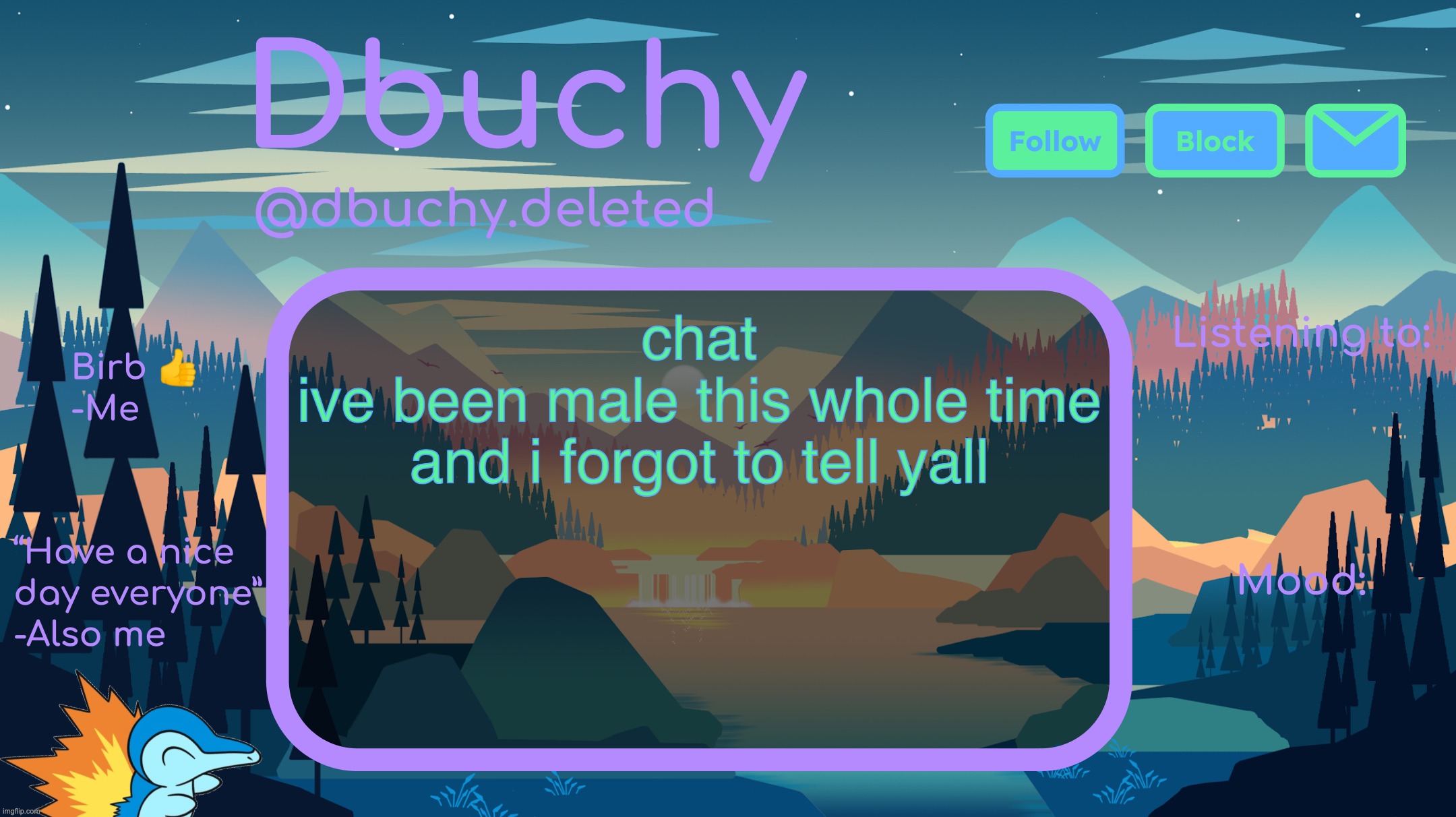 this is a joke obvi | chat
ive been male this whole time and i forgot to tell yall | image tagged in dbuchy announcement temp | made w/ Imgflip meme maker