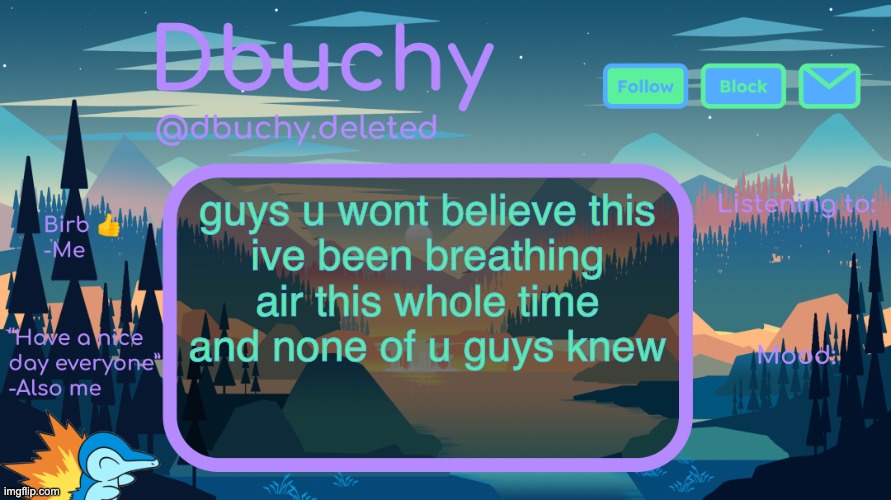 dbuchy announcement temp | guys u wont believe this
ive been breathing air this whole time and none of u guys knew | image tagged in dbuchy announcement temp | made w/ Imgflip meme maker