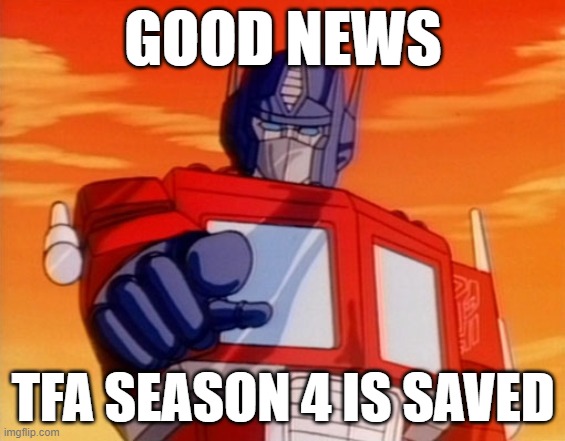 Transformers Animated Season 4 is saved | GOOD NEWS; TFA SEASON 4 IS SAVED | image tagged in transformers | made w/ Imgflip meme maker