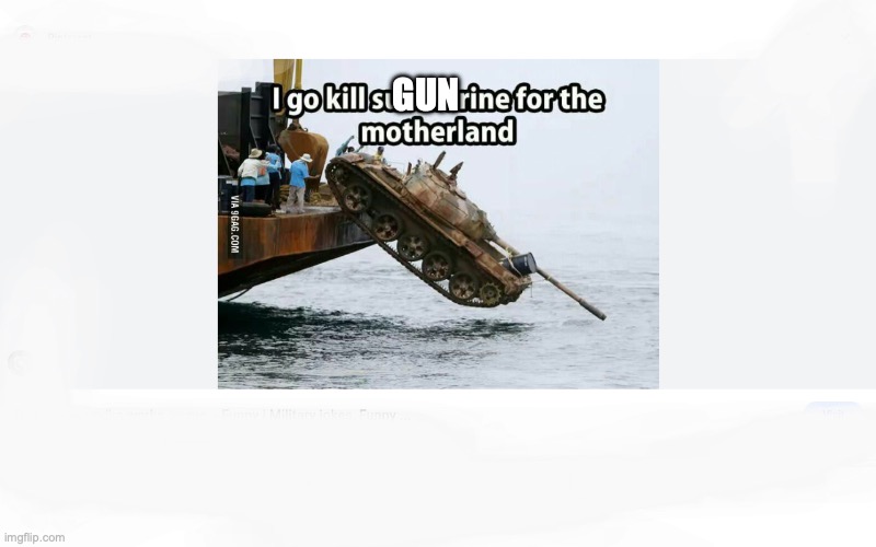 I go kill submarine for the motherland | GUN | image tagged in i go kill submarine for the motherland | made w/ Imgflip meme maker