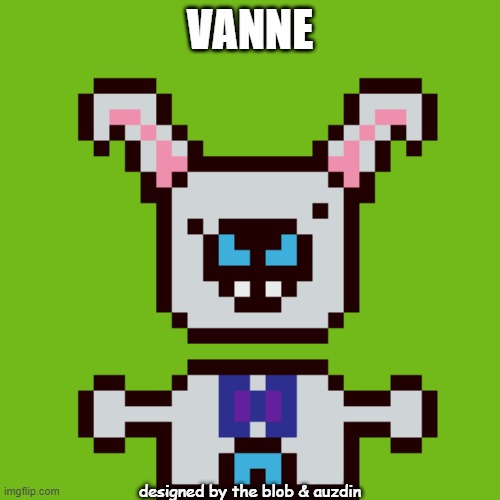 VANNE; designed by the blob & auzdin | made w/ Imgflip meme maker