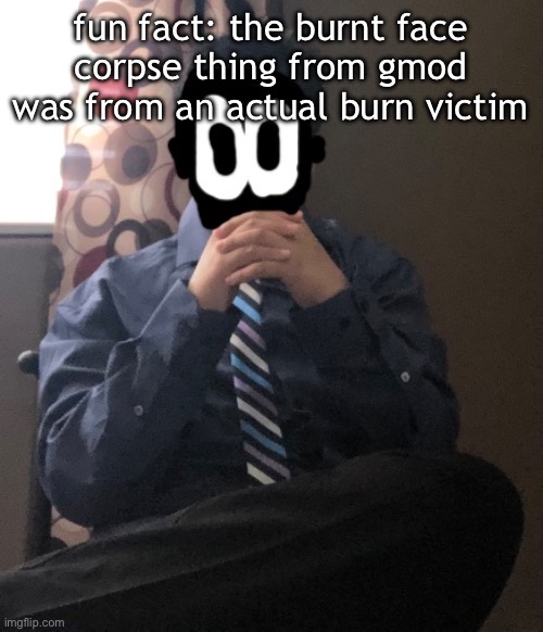 delted but he's badass | fun fact: the burnt face corpse thing from gmod was from an actual burn victim | image tagged in delted but he's badass | made w/ Imgflip meme maker
