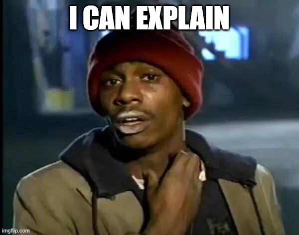 Y'all Got Any More Of That Meme | I CAN EXPLAIN | image tagged in memes,y'all got any more of that | made w/ Imgflip meme maker