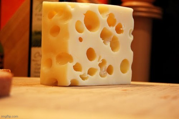 Cheese | image tagged in swiss cheese | made w/ Imgflip meme maker