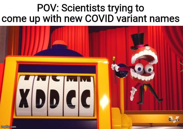 What do you think of "XDDCC"? | POV: Scientists trying to come up with new COVID variant names | image tagged in what do you think of xddcc,memes,covid-19,scientists,so true | made w/ Imgflip meme maker