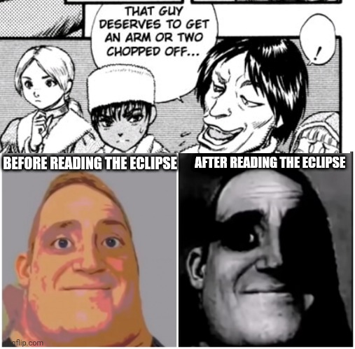 Mr. Incredible Less vs More Trauma | BEFORE READING THE ECLIPSE; AFTER READING THE ECLIPSE | image tagged in mr incredible less vs more trauma,berserk,eclipse,manga,anime meme | made w/ Imgflip meme maker