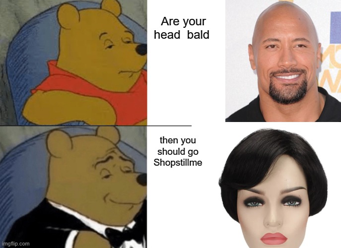 Wigs and Hairpieces | Are your head  bald; then you should go Shopstillme | image tagged in memes,tuxedo winnie the pooh | made w/ Imgflip meme maker