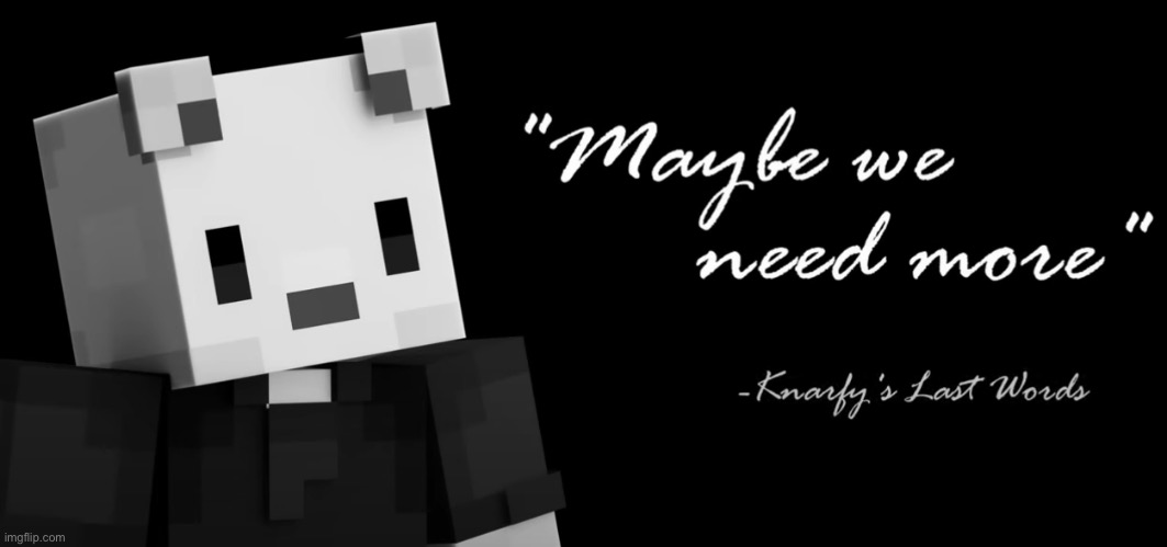mabey we need more | image tagged in mabey we need more | made w/ Imgflip meme maker