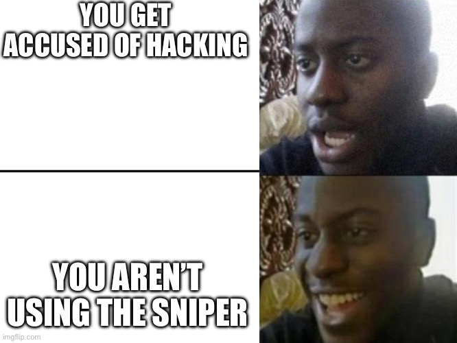 “See? I can’t possibly be hacking, I missed 2 shots-” [banhammer] | YOU GET ACCUSED OF HACKING; YOU AREN’T USING THE SNIPER | image tagged in reversed disappointed black man,guns | made w/ Imgflip meme maker