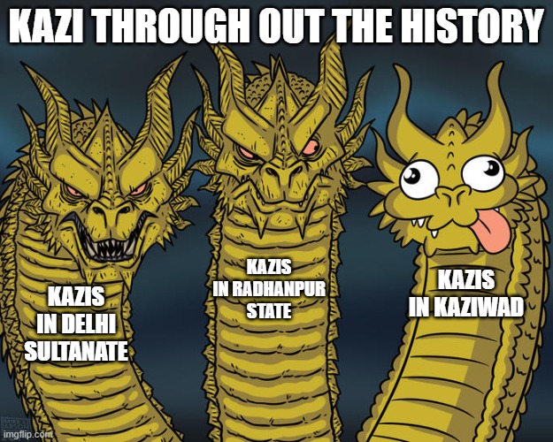 Three-headed Dragon | KAZI THROUGH OUT THE HISTORY; KAZIS IN RADHANPUR STATE; KAZIS IN KAZIWAD; KAZIS IN DELHI SULTANATE | image tagged in three-headed dragon | made w/ Imgflip meme maker