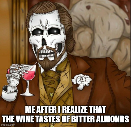 if you know you know | ME AFTER I REALIZE THAT THE WINE TASTES OF BITTER ALMONDS | image tagged in skeleton leo,not safe | made w/ Imgflip meme maker
