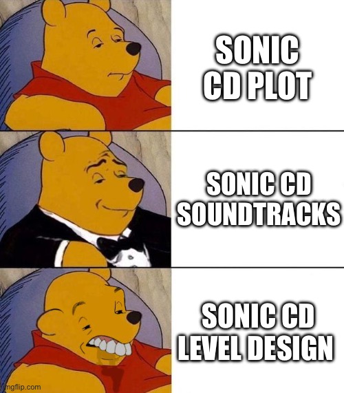 Sonic CD be like | SONIC CD PLOT; SONIC CD SOUNDTRACKS; SONIC CD LEVEL DESIGN | image tagged in best better blurst,sonic the hedgehog | made w/ Imgflip meme maker